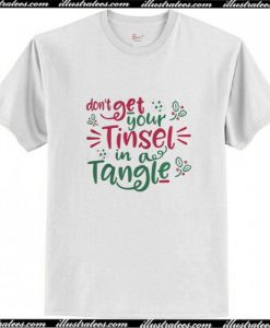 Don't get your tinsel in a tangle T-Shirt