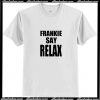 Frankie Say Relax T Shirt