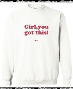Girl You Got This Sweatshirt
