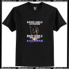 Good girls go to heaven Bad T Shirt