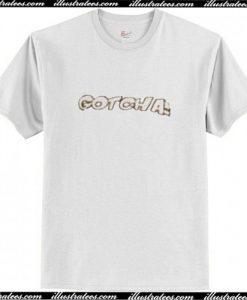 Gotcha T Shirt