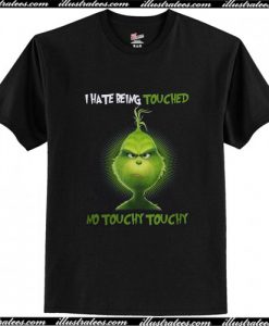 Grinch I hate being touched no touchy touchy T Shirt