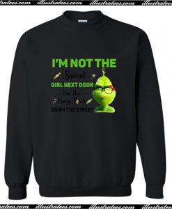 Grinch I’m not the sweet girl next door I’m the crazy bitch down the street Sweatshirt