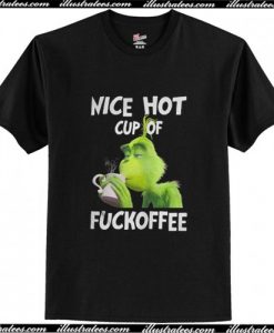Grinch nice hot cup of fuckoffee T Shirt