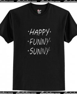 Happy Funny Sunny T Shirt