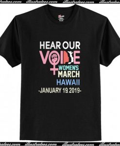 Hear our voice women’s March Hawaii January 19 2019 T Shirt