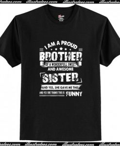 I Am A Proud Brother Of A Wonderful Sweet T Shirt