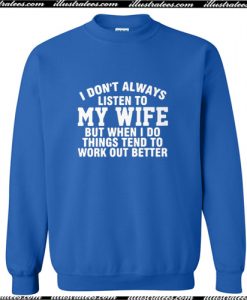 I Don't Always Listen To My Wife Sweatshirt