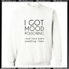 I Got Mood Poisoning Sweatshirt