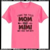 I Have Two Titles Mom And Mimi T Shirt