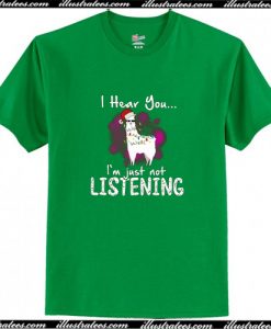 I Hear You I'm Just Not Listening T Shirt