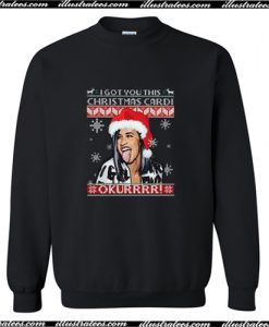 I got you this christmas Cardi B Sweatshirt