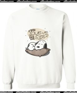 If you love me let me sleep Snoopy Sweatshirt