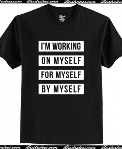 I'm Working On Myself T Shirt