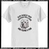 In My Darkest Hour I Reached For A Hand T Shirt