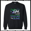 Just A Girl Loves Soccer And Slime Sweatshirt