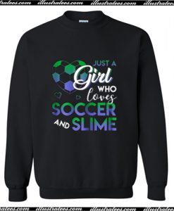 Just A Girl Loves Soccer And Slime Sweatshirt