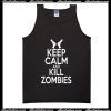 Keep Calm And Kill Zombies Tank Top
