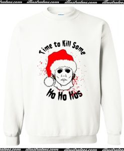 Michael Myers Time to Kill Some Ho Ho Hos Sweatshirt