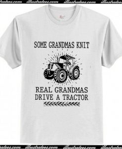 Real Granmas Drive A Tractor T Shirt