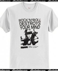 Rock N Roll Destroys Your Mind T Shirt