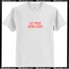 So Tired Being Good T Shirt
