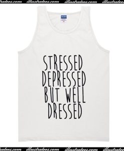 Stressed Depressed But Well Dressed Tank top