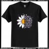 SunFlower I Became A Social Worker Because Your Life Is Worth My Time T Shirt