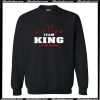 Team King lifetime member Sweatshirt