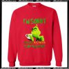The Grinch I'm sorry the nice bus driver is on vacation Sweatshirt