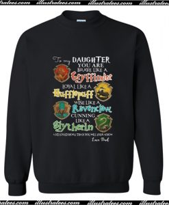 To my daughter you are brave like a Gryffindor Sweatshirt