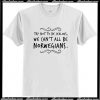 Try not to be jealous we can't all be norwegians T Shirt
