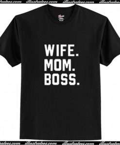 Wife Mom Boss T Shirt