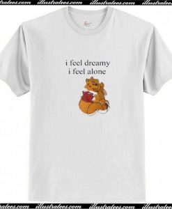 l Feel Dreamy I Feel Alone T Shirt