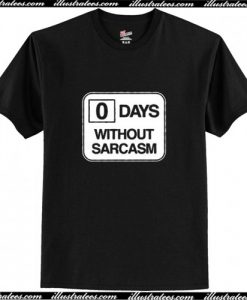 0 days without sarcasm T-Shirt Ap