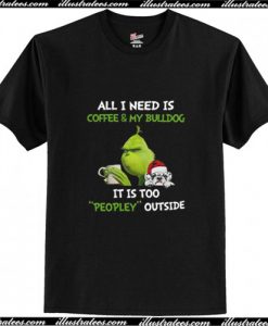 All I need is coffee and my Bulldog T-Shirt Ap