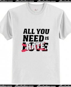 All you need is hate T-Shirt Pj