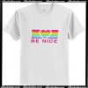 Be Nice Rainbow Love T-Shirt Ap