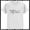 Every Life Matters T-Shirt Pj