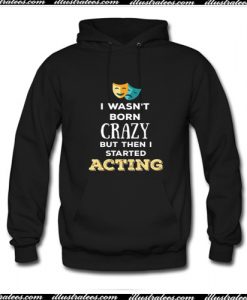 I Wasn’t Born Crazy Hoodie Ap