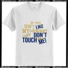 IF YOU DON'T LIKE MY GOD MOMMY THEN DON'T TOUCH ME T-Shirt Pj