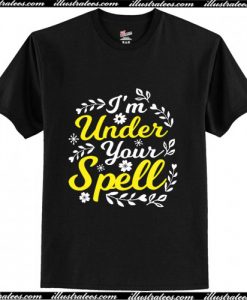 I'm Under Your Spell T-Shirt Ap