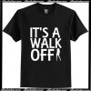 It's a walk off T-Shirt Ap