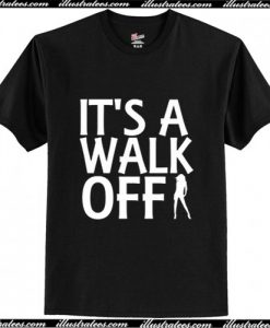 It's a walk off T-Shirt Ap