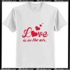 Love is in the air T-Shirt Ap