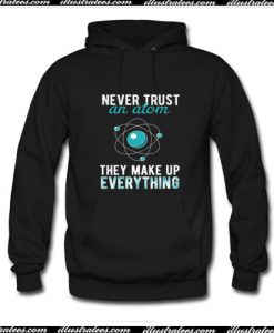 Never Trust An Atom Hoodie Ap