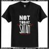 Not Today Satan T-Shirt Ap