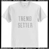 Trend Setter T-Shirt Ap