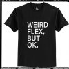 Weird Flex But Ok T-Shirt Ap