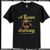 A Queen Was Born In February Happy Birthday T-Shirt Ap